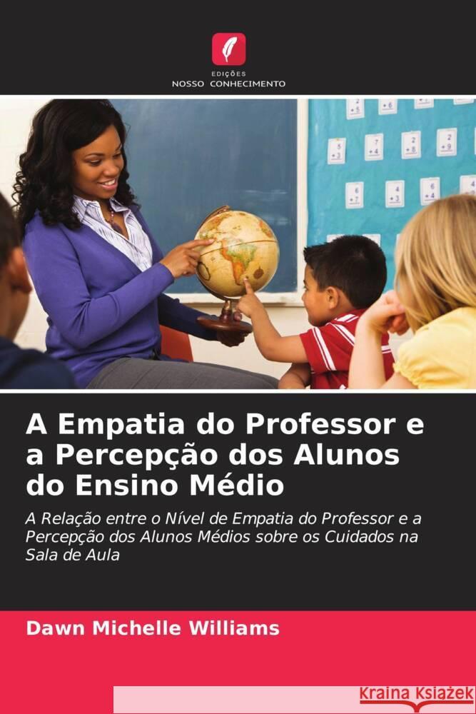 A Empatia do Professor e a Percepção dos Alunos do Ensino Médio Williams, Dawn Michelle 9786203145489