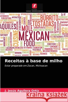 Receitas à base de milho J Jesús Aguilera Ortíz 9786203145793 Edicoes Nosso Conhecimento