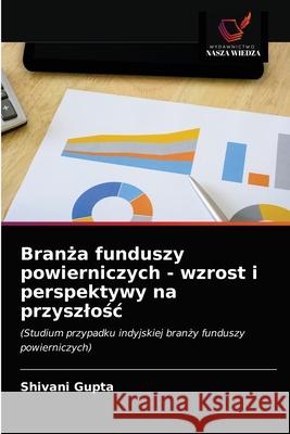 Branża funduszy powierniczych - wzrost i perspektywy na przyszlośc Shivani Gupta 9786203146516