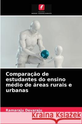 Comparação de estudantes do ensino médio de áreas rurais e urbanas Ramaraju Devaraju 9786203147674