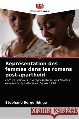 Représentation des femmes dans les romans post-apartheid Stephane Serge Ibinga 9786203147902 Editions Notre Savoir