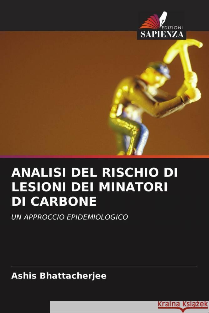 ANALISI DEL RISCHIO DI LESIONI DEI MINATORI DI CARBONE Bhattacherjee, Ashis 9786203148107