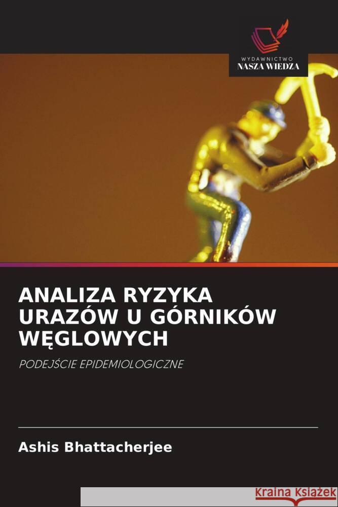 ANALIZA RYZYKA URAZÓW U GÓRNIKÓW W GLOWYCH Bhattacherjee, Ashis 9786203148138