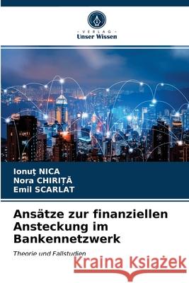 Ansätze zur finanziellen Ansteckung im Bankennetzwerk Ionuţ Nica, Nora Chirita, Emil Scarlat 9786203148336 Verlag Unser Wissen