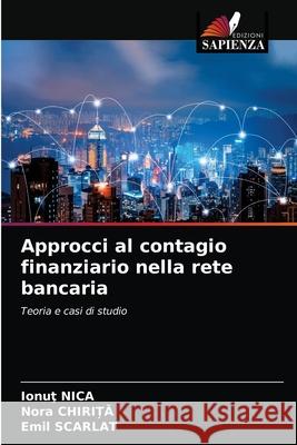 Approcci al contagio finanziario nella rete bancaria Ionuţ Nica Nora Chirita Emil Scarlat 9786203148466 Edizioni Sapienza