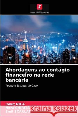 Abordagens ao contágio financeiro na rede bancária Ionuţ Nica, Nora Chirita, Emil Scarlat 9786203148473 Edicoes Nosso Conhecimento