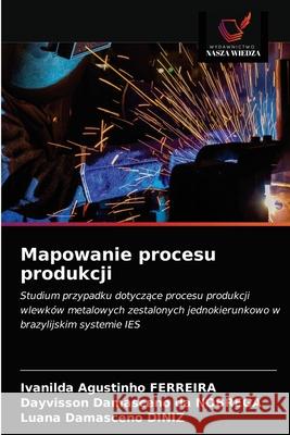 Mapowanie procesu produkcji Ivanilda Agustinho Ferreira Dayvisson Damasceno Da N 9786203148664