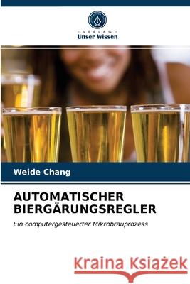 Automatischer Biergärungsregler Weide Chang 9786203148800 Verlag Unser Wissen