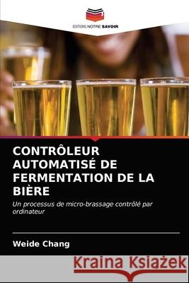 Contrôleur Automatisé de Fermentation de la Bière Weide Chang 9786203148824 Editions Notre Savoir