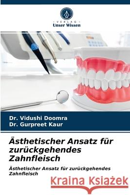 Ästhetischer Ansatz für zurückgehendes Zahnfleisch Dr Vidushi Doomra, Dr Gurpreet Kaur 9786203149487