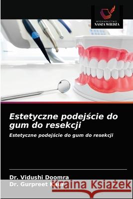 Estetyczne podejście do gum do resekcji Dr Vidushi Doomra, Dr Gurpreet Kaur 9786203149548