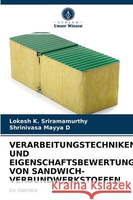 Verarbeitungstechniken Und Eigenschaftsbewertung Von Sandwich-Verbundwerkstoffen Lokesh K Sriramamurthy, Shrinivasa Mayya D 9786203149579