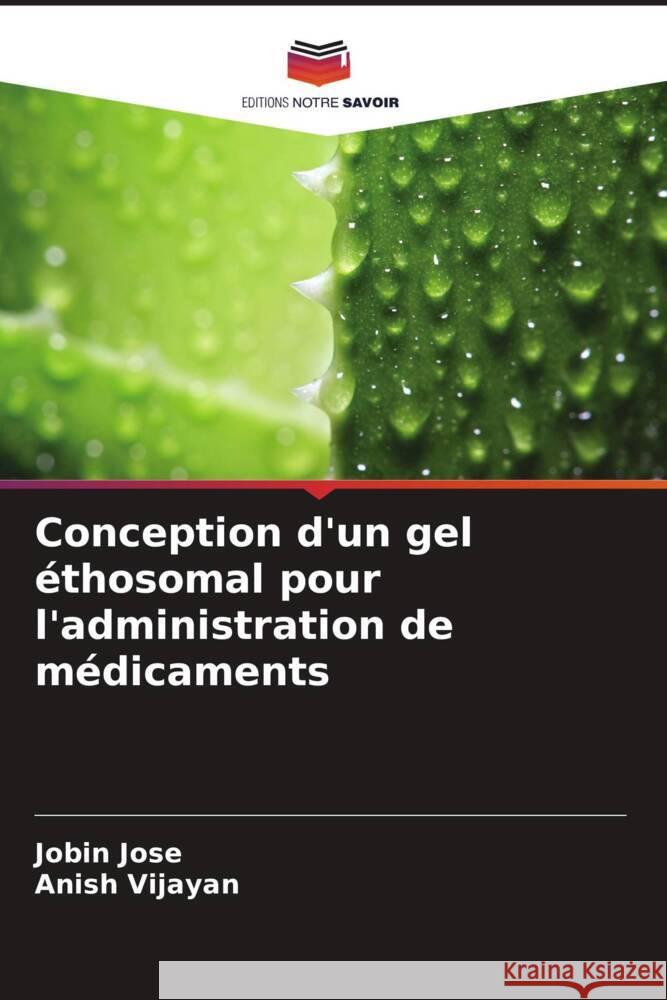 Conception d'un gel éthosomal pour l'administration de médicaments Jose, Jobin, Vijayan, Anish 9786203149678