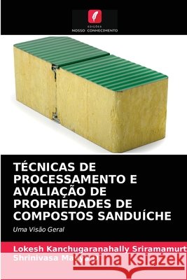 Técnicas de Processamento E Avaliação de Propriedades de Compostos Sanduíche Lokesh Kanchugaranahally Sriramamurthy, Shrinivasa Mayya D 9786203149692