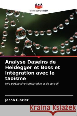 Analyse Daseins de Heidegger et Boss et intégration avec le taoïsme Jacob Glazier 9786203151138