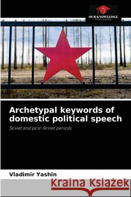 Archetypal keywords of domestic political speech Vladimir Yashin 9786203151541