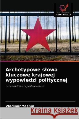 Archetypowe slowa kluczowe krajowej wypowiedzi politycznej Vladimir Yashin 9786203151688