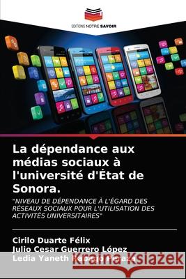 La dépendance aux médias sociaux à l'université d'État de Sonora. Duarte Felix, Cirilo 9786203151855