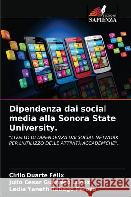 Dipendenza dai social media alla Sonora State University. Cirilo Duart Julio Cesar Guerrer Ledia Yaneth Rabag 9786203151862 Edizioni Sapienza