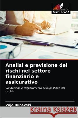 Analisi e previsione dei rischi nel settore finanziario e assicurativo Vojo Bubevski 9786203152241 Edizioni Sapienza