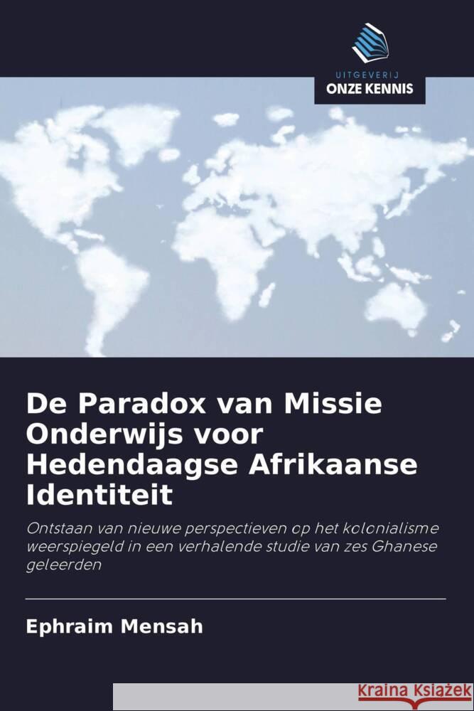 De Paradox van Missie Onderwijs voor Hedendaagse Afrikaanse Identiteit Mensah, Ephraim 9786203152470