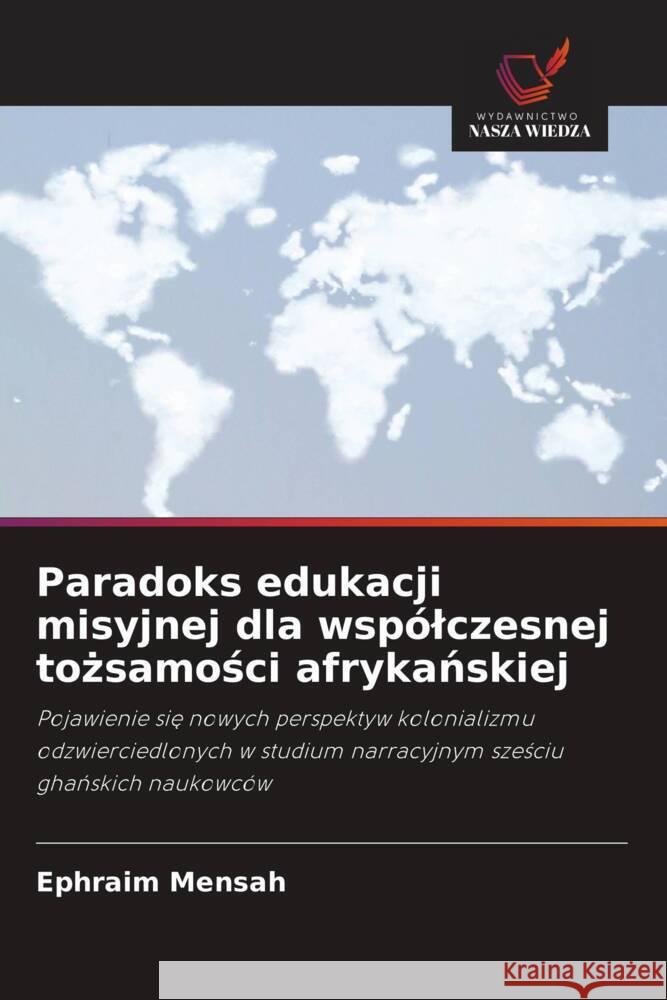 Paradoks edukacji misyjnej dla wspólczesnej tozsamosci afrykanskiej Mensah, Ephraim 9786203152487