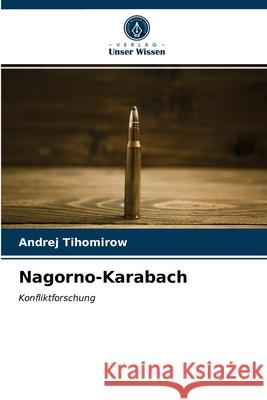 Nagorno-Karabach Andrej Tihomirow 9786203152609 Verlag Unser Wissen