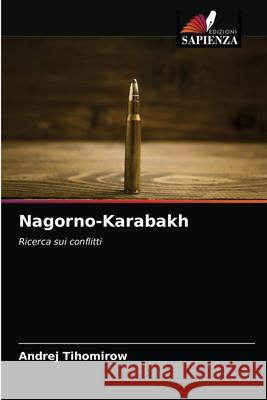 Nagorno-Karabakh Andrej Tihomirow 9786203152630 Edizioni Sapienza