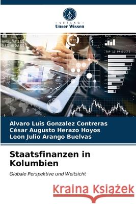 Staatsfinanzen in Kolumbien Alvaro Luis Gonzalez Contreras, César Augusto Herazo Hoyos, Leon Julio Arango Buelvas 9786203154139