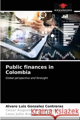 Public finances in Colombia Alvaro Luis Gonzalez Contreras, César Augusto Herazo Hoyos, Leon Julio Arango Buelvas 9786203154146 International Book Market Service Ltd