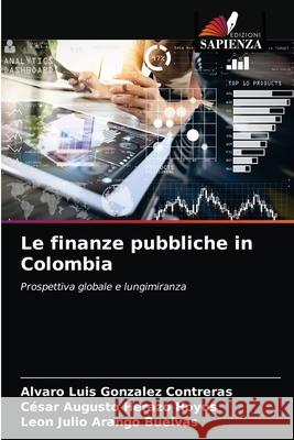 Le finanze pubbliche in Colombia Alvaro Luis Gonzale C 9786203154276 Edizioni Sapienza