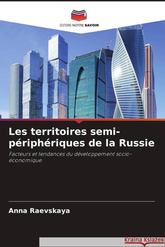 Les territoires semi-périphériques de la Russie Raevskaya, Anna 9786203154351 Editions Notre Savoir