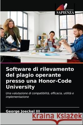 Software di rilevamento del plagio operante presso una Honor-Code University George, III Joeckel 9786203154603 Edizioni Sapienza