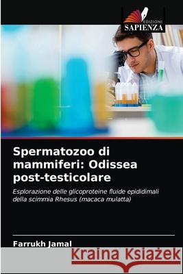 Spermatozoo di mammiferi: Odissea post-testicolare Farrukh Jamal 9786203154955 Edizioni Sapienza