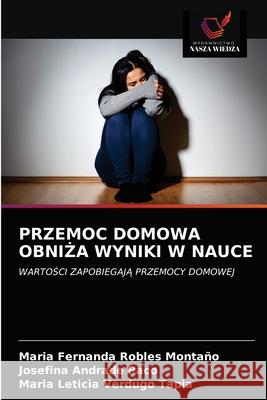 Przemoc Domowa ObniŻa Wyniki W Nauce Maria Fernanda Robles Montaño, Josefina Andrade Paco, María Leticia Verdugo Tapia 9786203155181 Wydawnictwo Nasza Wiedza