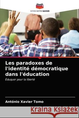 Les paradoxes de l'identité démocratique dans l'éducation Tomo, António Xavier 9786203156126 Editions Notre Savoir