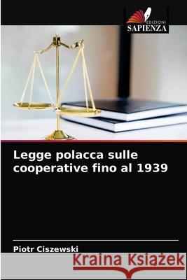 Legge polacca sulle cooperative fino al 1939 Piotr Ciszewski 9786203156324