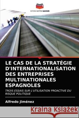 Le Cas de la Stratégie d'Internationalisation Des Entreprises Multinationales Espagnoles Alfredo Jiménez 9786203157109