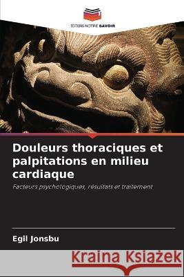 Douleurs thoraciques et palpitations en milieu cardiaque Egil Jonsbu 9786203157666