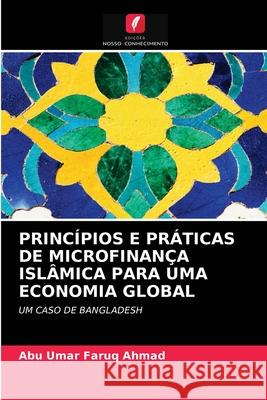 Princípios E Práticas de Microfinança Islâmica Para Uma Economia Global Abu Umar Faruq Ahmad 9786203157949