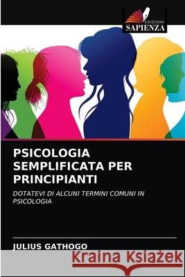 Psicologia Semplificata Per Principianti Julius Gathogo 9786203158311 Edizioni Sapienza