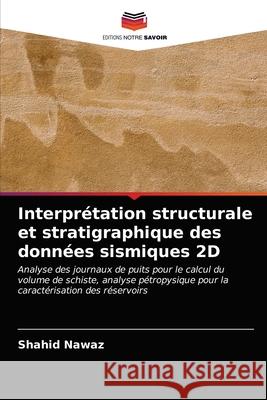 Interprétation structurale et stratigraphique des données sismiques 2D Shahid Nawaz 9786203158632 Editions Notre Savoir