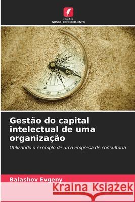 Gestão do capital intelectual de uma organização Balashov Evgeny 9786203159264