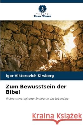 Zum Bewusstsein der Bibel Igor Viktorovich Kirsberg 9786203159882 Verlag Unser Wissen