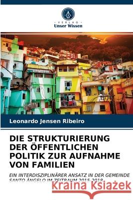 Die Strukturierung Der Öffentlichen Politik Zur Aufnahme Von Familien Leonardo Jensen Ribeiro 9786203160321 International Book Market Service Ltd