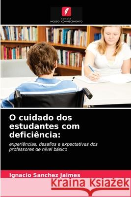 O cuidado dos estudantes com deficiência Ignacio Sanchez Jaimes 9786203160956