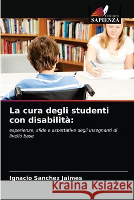 La cura degli studenti con disabilità Sanchez Jaimes, Ignacio 9786203160987 Edizioni Sapienza