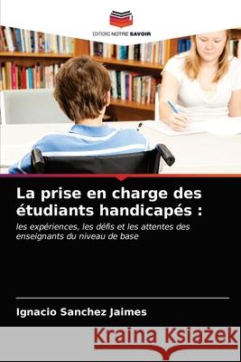 La prise en charge des étudiants handicapés Sanchez Jaimes, Ignacio 9786203160994 Editions Notre Savoir