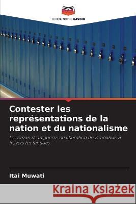 Contester les représentations de la nation et du nationalisme Muwati, Itai 9786203161113 Editions Notre Savoir