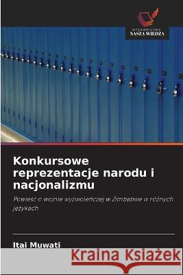 Konkursowe reprezentacje narodu i nacjonalizmu Itai Muwati 9786203161144 International Book Market Service Ltd